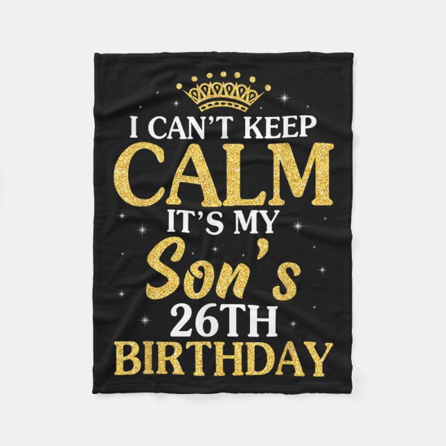 Happy Mum Dad I Can't Keep Calm It's My Son's 26th Fleece Blanket (Front)
