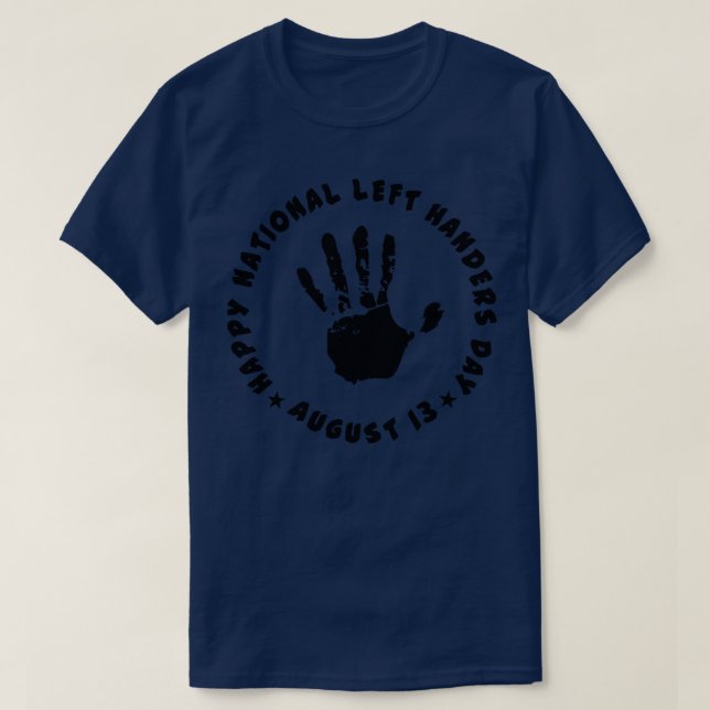 HAPPY NATIONAL LEFTHANDERS DAY AUGUST 13 1 T-Shirt (Design Front)