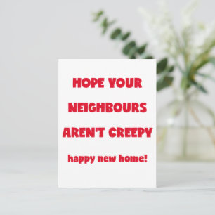 Happy New Home   Creepy Neighbours  - Funny Quote Postcard
