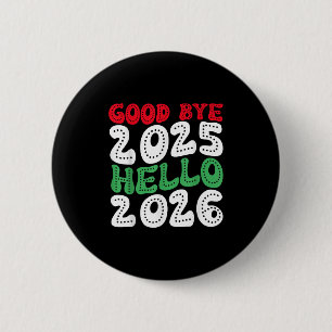 Happy New Year 2026 Goodbye 2025 Hello 2026 _2 6 Cm Round Badge