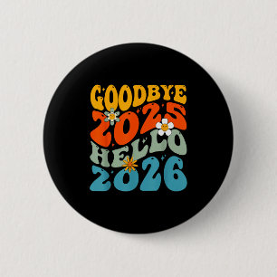 Happy New Year 2026 Goodbye 2025 Hello 2026 6 Cm Round Badge