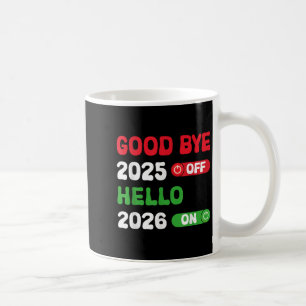 Happy New Year 2026 Goodbye 2025 Hello 2026 Coffee Mug