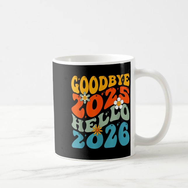 Happy New Year 2026 Goodbye 2025 Hello 2026  Coffee Mug (Right)