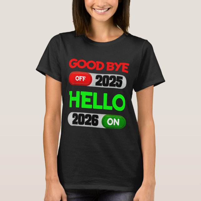 Happy New Year 2026 Goodbye 2025 Hello 2026  T-Shirt (Front)
