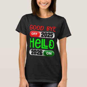 Happy New Year 2026 Goodbye 2025 Hello 2026 T-Shirt