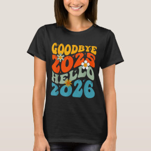 Happy New Year 2026 Goodbye 2025 Hello 2026  T-Shirt