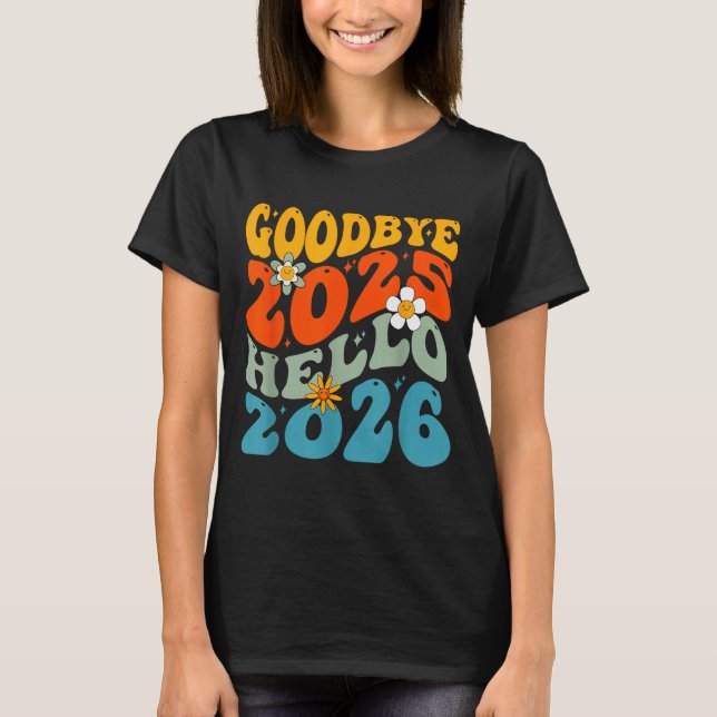 Happy New Year 2026 Goodbye 2025 Hello 2026  T-Shirt (Front)