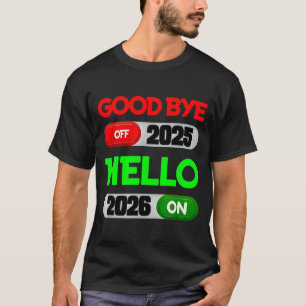 Happy New Year 2026 Goodbye 2025 Hello 2026  T-Shirt