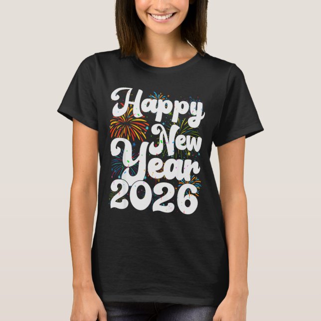 Happy New Year 2026 Nye Fireworks Cool New Years E T-Shirt (Front)