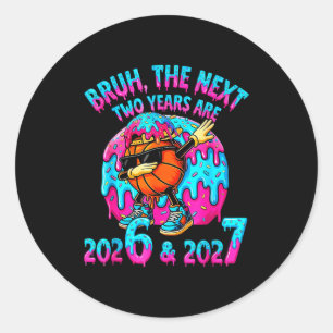 Happy New Year 67 Bruh The Next Two Years Are 2026 Classic Round Sticker
