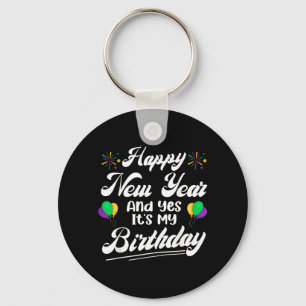 Happy New Year And Yes Its My Birthday Key Ring