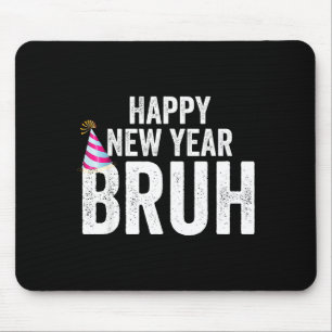 Happy New Year Bruh Funny New Year's Eve Teen Mill Mouse Mat