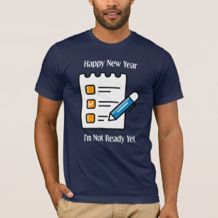 "Happy New Year: I'm Not Ready Yet" New Year, bold T-Shirt
