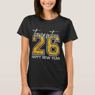 Happy New Year Twenty 26 Happy New Years Eve 2026 T-Shirt