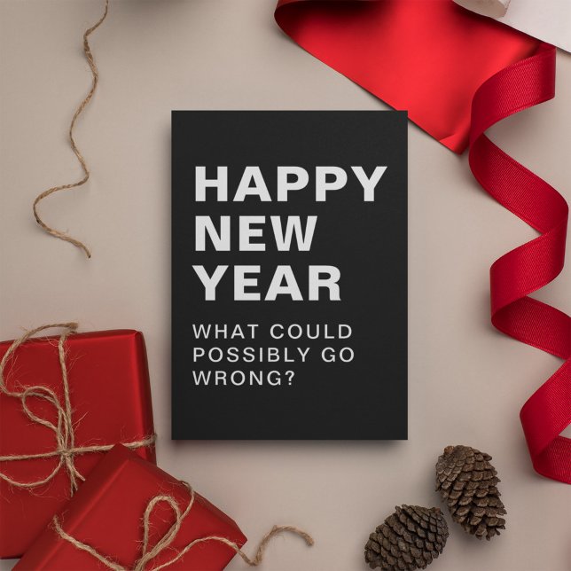 Happy New Year What Could Possibly Go Wrong Black Holiday Card (Creator Uploaded)