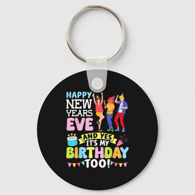 Happy New Years Eve Party And Yes It’s My Birthday Key Ring (Front)