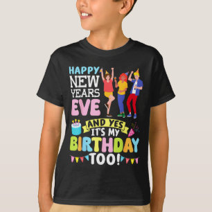 Happy New Years Eve Party And Yes It’s My Birthday T-Shirt
