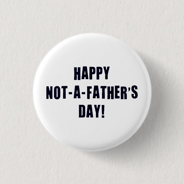 Happy Not A Father's Day 3 Cm Round Badge (Front)