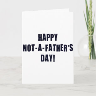 Happy Not A Father's Day Card