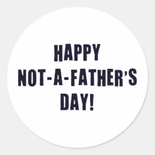 Happy Not A Father's Day Classic Round Sticker