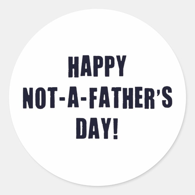 Happy Not A Father's Day Classic Round Sticker (Front)