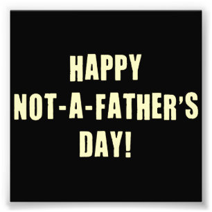 Happy Not A Father's Day Photo Print
