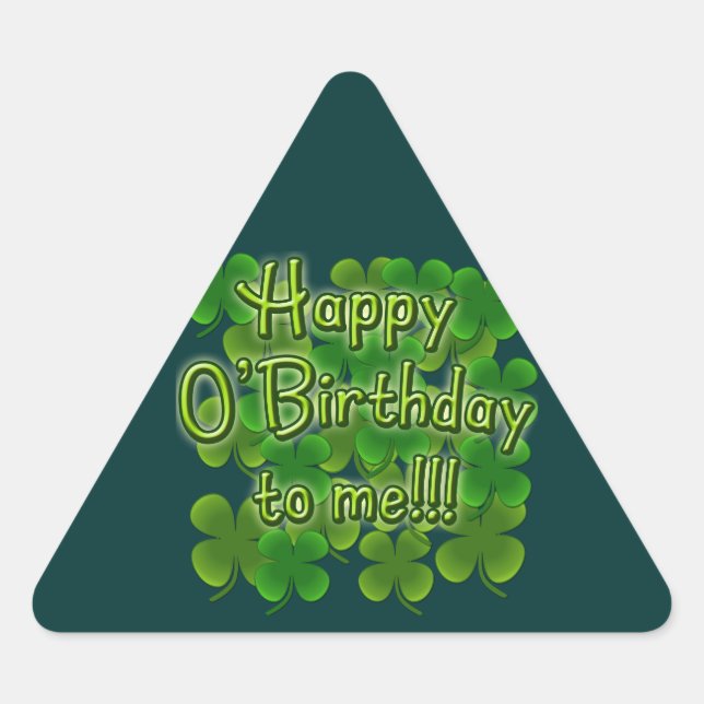 Happy O'Birthday to Me with Shamrocks Triangle Sticker (Front)