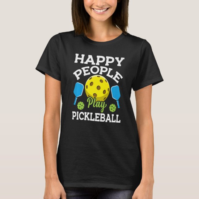 Happy People Play Pickleball  Pickleball Player Te T-Shirt (Front)