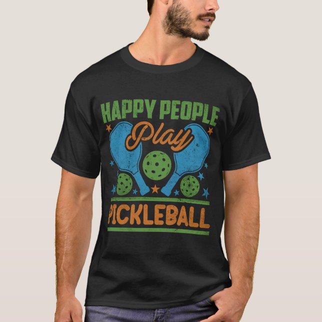 Happy People Play Pickleball   Quotes Men Women T-Shirt (Front)