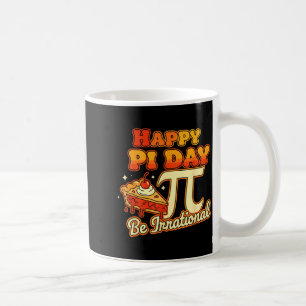 Happy Pi Day Be Irrational Pi Number Symbol Pie Ma Coffee Mug