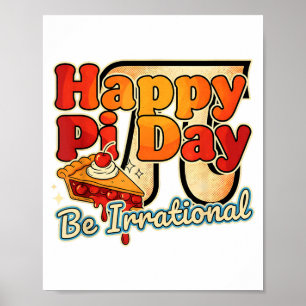 Happy Pi Day Be Irrational Pi Number Symbol Pie Ma Poster