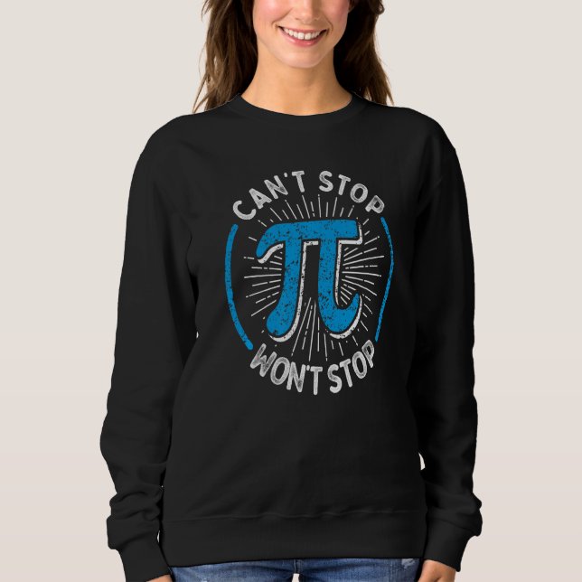 Happy Pi Day Can't Stop Pi Funny 3 14 Science Math Sweatshirt (Front)