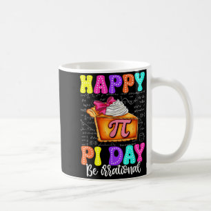 Happy Pi Day Pie Be Irrational Math Teacher Boy Gi Coffee Mug