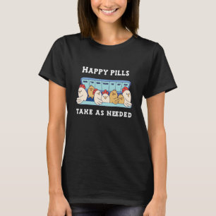 Happy Pills take as need chickens T-Shirt