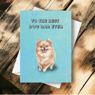 Happy Pomeranian Best Dog Dad Ever Father's Day Card