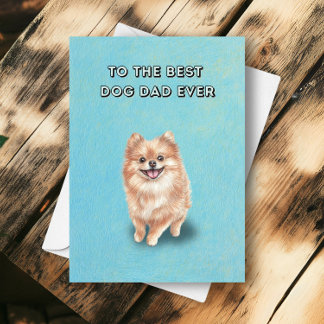 Happy Pomeranian Best Dog Dad Ever Father's Day Card