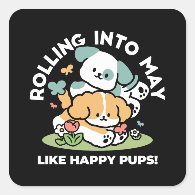 Happy Puppies Rolling Into May – Kawaii Dog Art Square Sticker (Front)