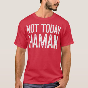 Happy Purim Costume Idea Not Today Haman Jewish Ho T-Shirt