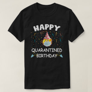 happy quarantine birthday T-Shirt