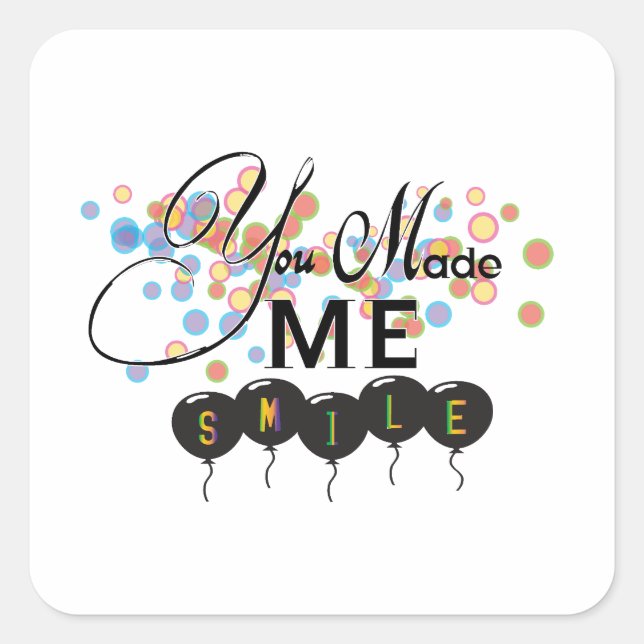 Happy quote with balloons -You MADE ME SMILE! Square Sticker (Front)