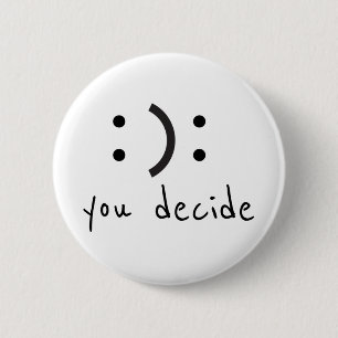 Happy Sad You Decide 6 Cm Round Badge