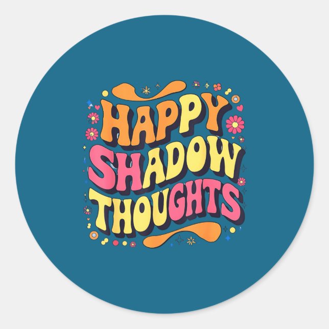 Happy Shadow Thoughts, Funny Design Quote  Classic Round Sticker (Front)