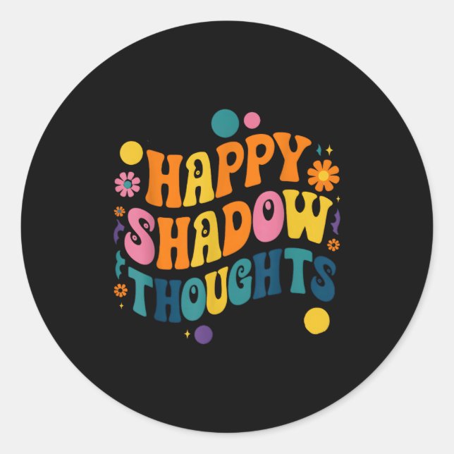 Happy Shadow Thoughts, Funny Design Quote  Classic Round Sticker (Front)