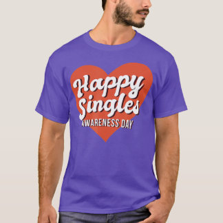Happy Single Awareness Day -alentine's Day Quote T-Shirt