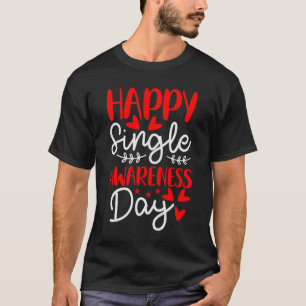 Happy Single Awareness Day Anti Valentines Day T-Shirt