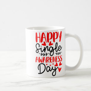 Happy Single Awareness Day - Funny Anti-valentines Coffee Mug