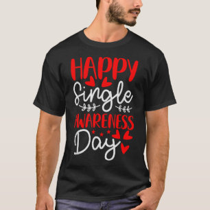 Happy Single Awareness Day - Funny Anti-valentines T-Shirt