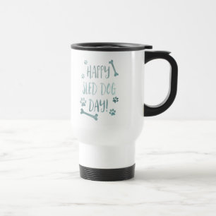 happy sled dog day travel mug