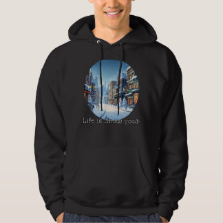 Happy Snow Time in City with Life is snow good! Hoodie