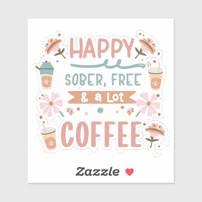 Happy Sober Free and A Lot of Coffee  (Sheet)